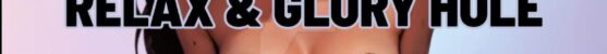 RELAX & SEX – GLORY HOLE !